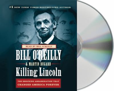 Killing Lincoln The Shocking Assassination That Changed America 