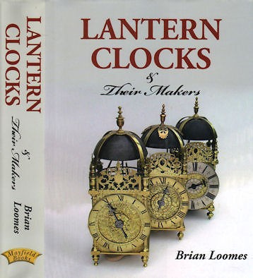 Lantern Clocks and Their Makers by Brian Loomes