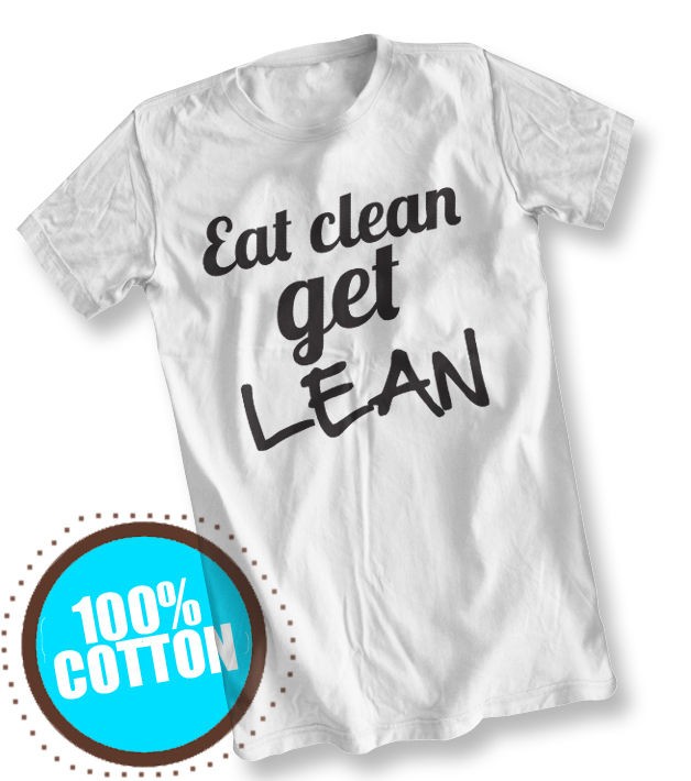 EAT CLEAN GET LEAN T SHIRT   CROSSFIT FOOD FITNESS GYM BODYBUILDING 