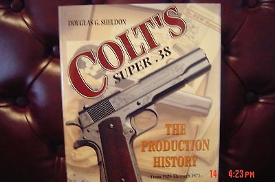 COLT SUPER 38 THE PRODUCTION HISTORY 1929 THROUGH 1971