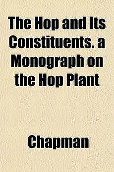 Hop and Its Constituents. a Monograph on the Hop Plant NEW