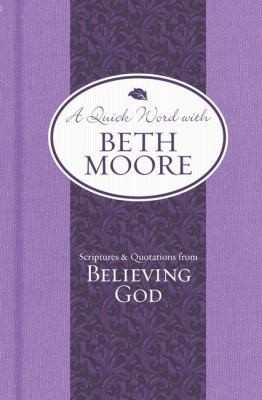   and Quotations from Believing God (A Quick Word with Beth Moore