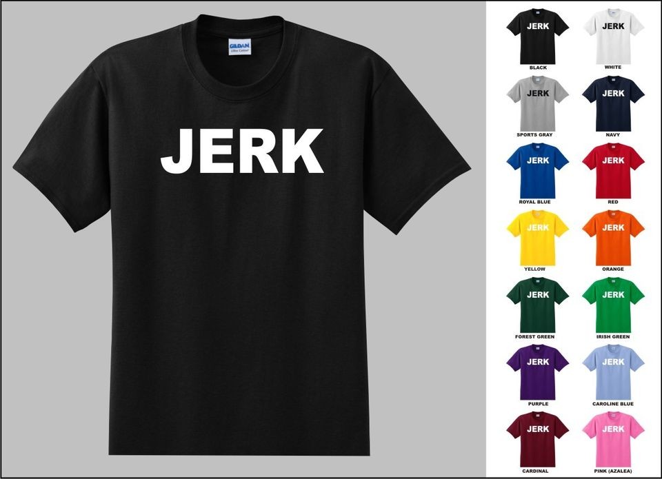 JERK Brat Loser Mean Annoying Funny T shirt