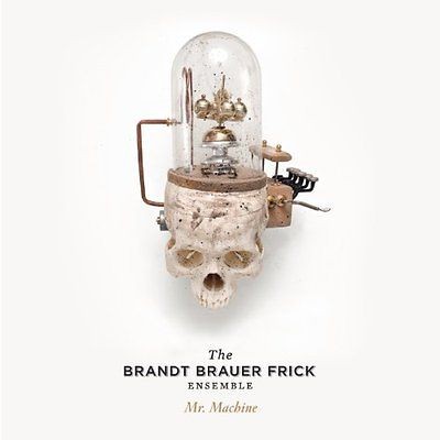 BRANDT BRAUER FRICK ENSEMBLE, THE   MR.MACHINE THE REMI