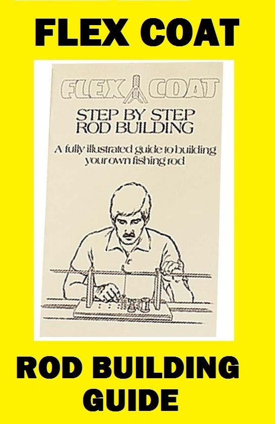 FLEX COAT Step by Step Rod Building Book NEW #D10