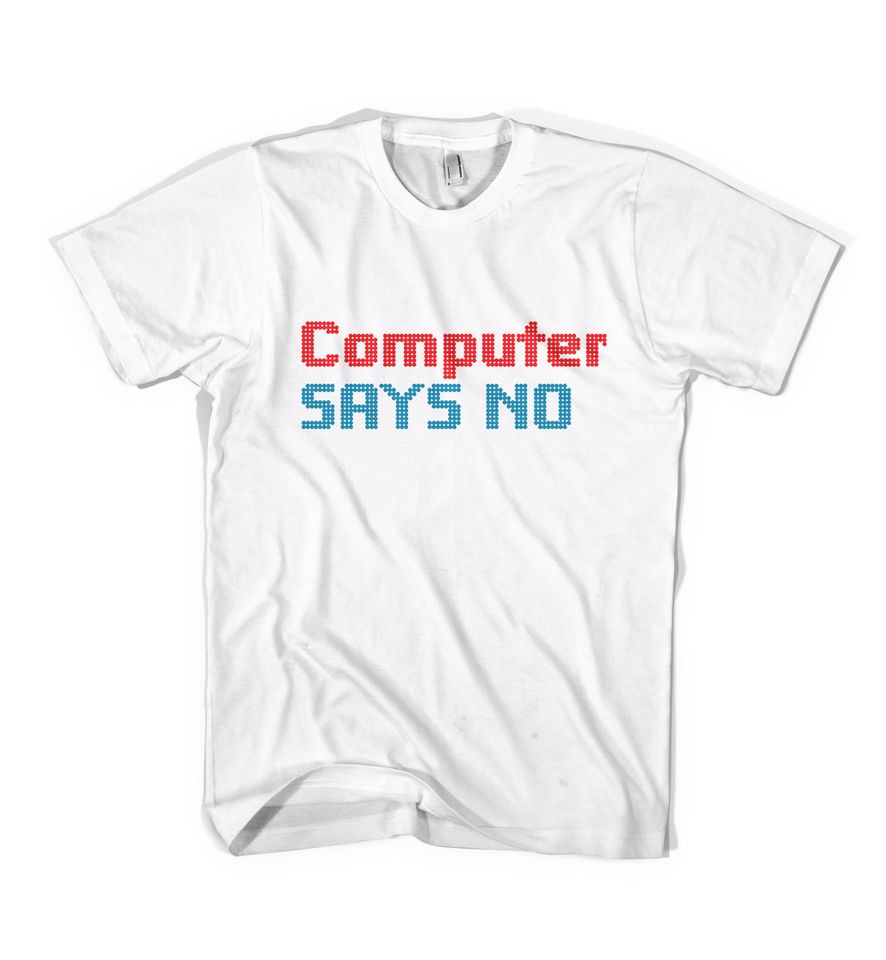 little britain inspired computer says no t shirt location united