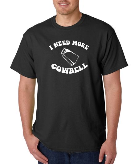  I Need More Cowbell Funny 100 Cotton Tee Shirt