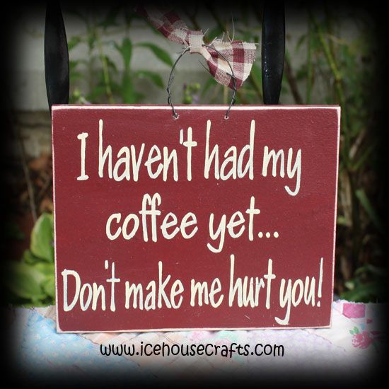 HavenT Had My Coffee Yet DonT Make Me Hurt You Sign