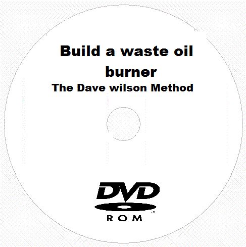 Waste Oil Burner Heater Plans The Dave Wilson Method