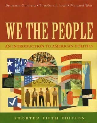 We the People An Introduction to American Politics, Shorter Edition