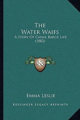 The Water Waifs A Story Of Canal Barge Life (1882) by Emma Leslie