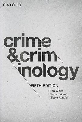 Crime and Criminology By White, Rob/ Haines, Fiona/ Asquith, Nicole