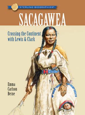 Sterling Biographies Sacagawea Crossing the Continent