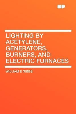 Lighting by Acetylene, Generators, Burners, and Electric Furnaces