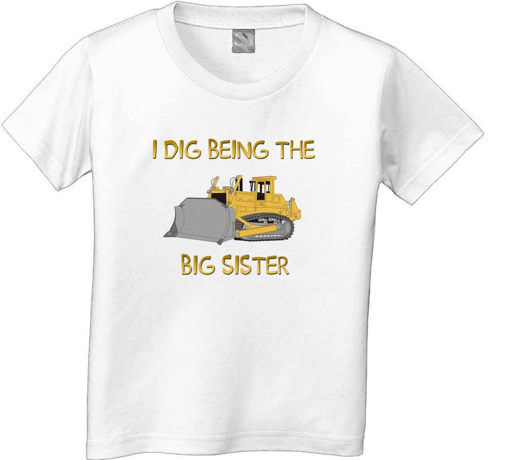 DIG BEING A BIG SISTER BULLDOZER CONSTRUCTION T SHIRT white grey